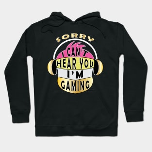 Sorry I Can't Hear You I'm Gaming Hoodie